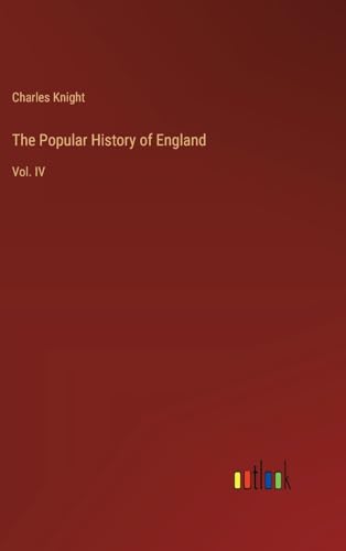 The Popular History of England: Vol. IV