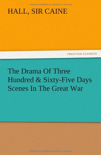 The Drama Of Three Hundred & Sixty-Five Days Scenes In The Great War