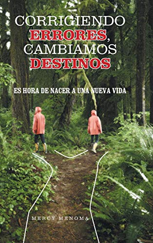Corrigiendo Errores, Cambiamos Destinos: Es Hora de Nacer a Una Nueva Vida
