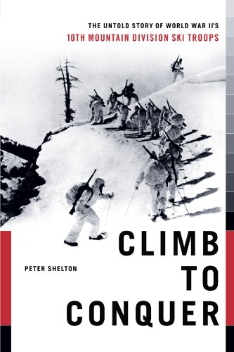 Climb to Conquer: The Untold Story of WWII's 10th Mountain Division