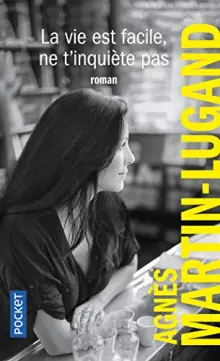 Agnès Martin-Lugand : La vie est facile, ne t’inquiète pas