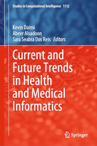 Current and Future Trends in Health and Medical Informatics (Studies in Computational Intelligence, 1112, Band 1112)