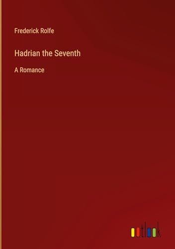 Hadrian the Seventh: A Romance