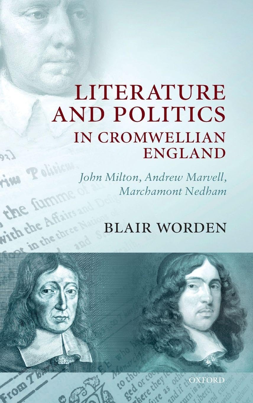 LIT & POLITICS IN CROMWELLIAN ENGLAND C: John Milton, Andrew Marvell, Marchamont Nedham