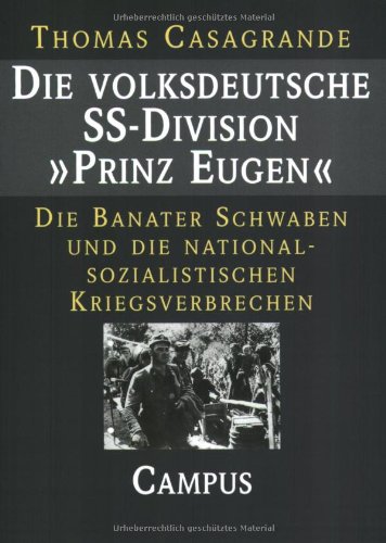 Die volksdeutsche SS-Division Prinz Eugen: Die Banater Schwaben und die nationalsozialistischen Kriegsverbrechen