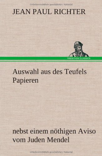 Auswahl aus des Teufels Papieren: nebst einem nöthigen Aviso vom Juden Mendel