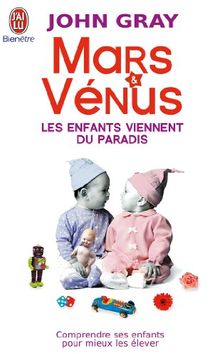 Les enfants viennent du paradis : les comprendre pour mieux les élever
