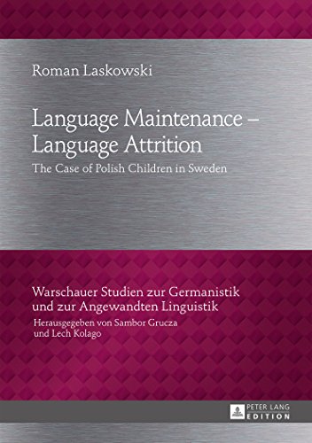 Language Maintenance - Language Attrition: The Case of Polish Children in Sweden (Warschauer Studien zur Germanistik und zur Angewandten Linguistik)