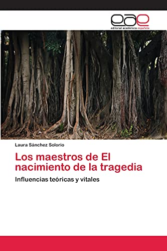 Los maestros de El nacimiento de la tragedia: Influencias teóricas y vitales