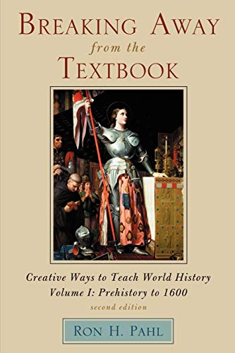 Breaking Away from the Textbook: Creative Ways to Teach World History (Volume I): Creative Ways to Teach World History, Volume I, 2nd Edition