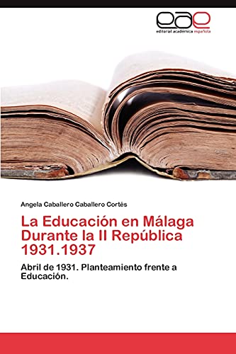 La Educación en Málaga Durante la II República 1931.1937: Abril de 1931. Planteamiento frente a Educación.