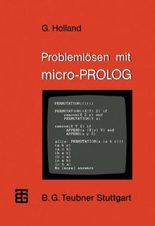 Problemlösen mit micro-PROLOG: Eine Einführung mit ausgewählten Beispielen aus der künstlichen Intelligenz (MikroComputer-Praxis)