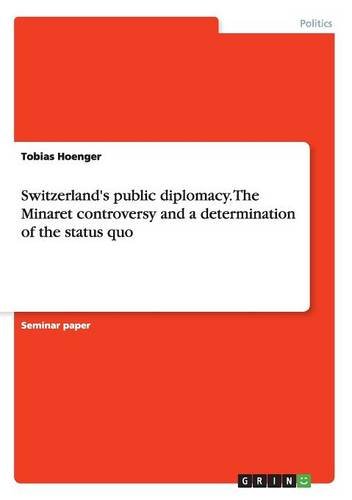 Switzerland's public diplomacy. The Minaret controversy and a determination of the status quo