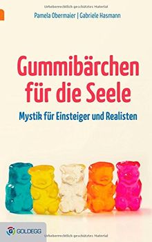 Gummibärchen für die Seele: Mystik für Einsteiger und Realisten