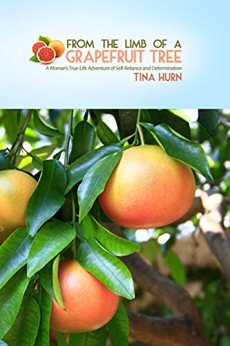 From the Limb of a Grapefruit Tree: A Woman's True-Life Adventure of Self-Reliance and Determination