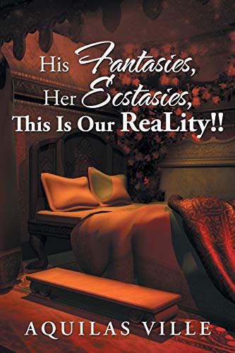 His Fantasies, Her Ecstasies, This Is Our Reality!!
