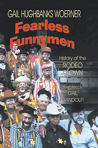 Woerner, Gail Hughbanks Fearless Funnymen, The History Of The Rodeo Clown