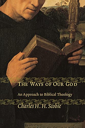 Scobie, Charles H H Ways Of Our God, An Approach To Biblical Theology