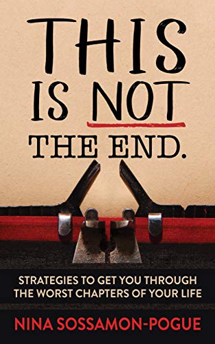 This Is Not ‘The End’: Strategies to Get You Through the Worst Chapters of Your Life