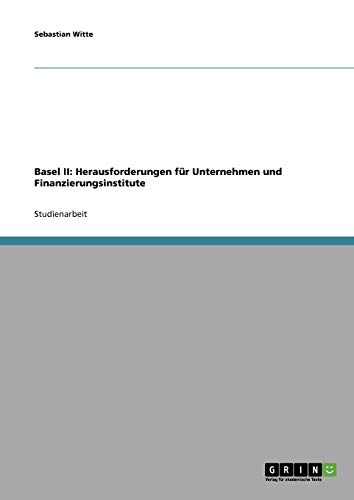 Basel II: Herausforderungen für Unternehmen und Finanzierungsinstitute
