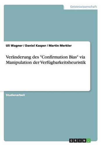 Veränderung des Confirmation Bias via Manipulation der Verfügbarkeitsheuristik
