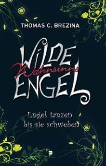 Wilde Wahnsinnsengel, Band 05: Engel tanzen bis sie schweben