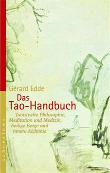 Das Tao-Handbuch: Taoistische Philosophie, Meditation und Medizin, heilige Berge und innere Alchimie