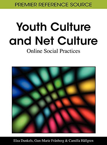 Youth Culture and Net Culture: Online Social Practices (Advances in Social Networking and Online Communities)