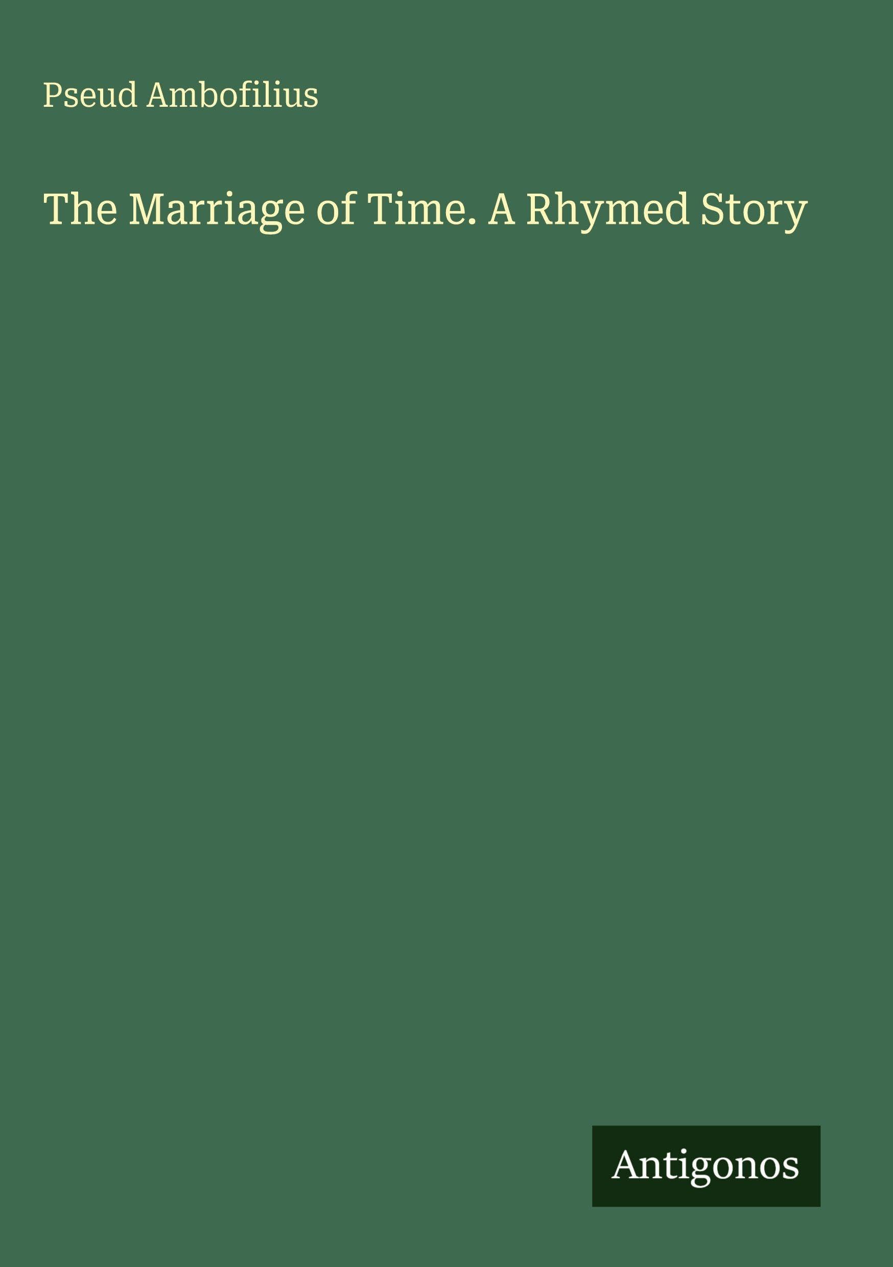 The Marriage of Time. A Rhymed Story