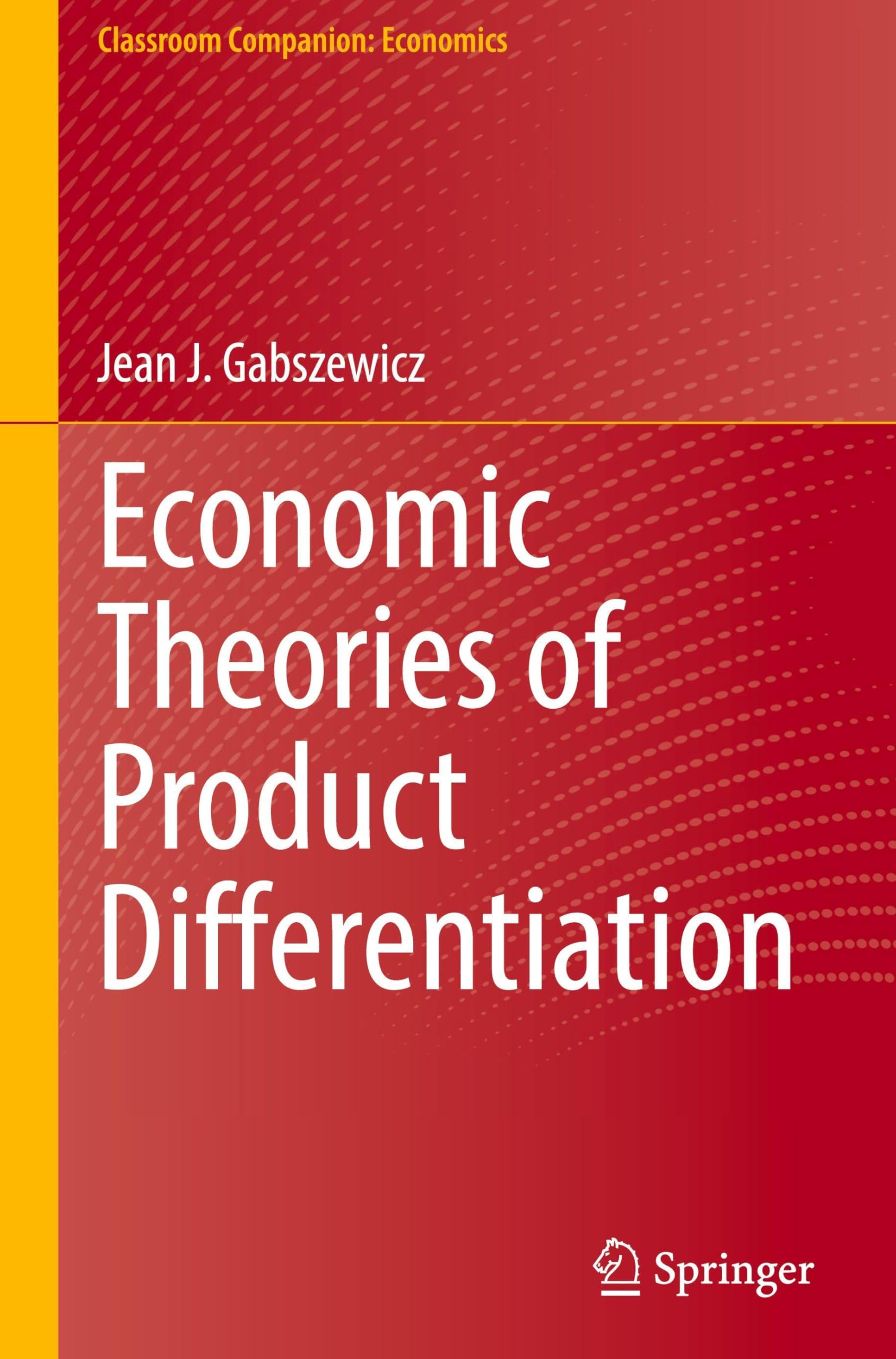 Economic Theories of Product Differentiation (Classroom Companion: Economics)