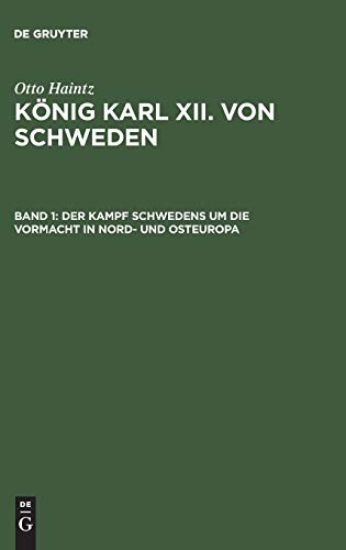 Der Kampf Schwedens um die Vormacht in Nord- und Osteuropa (1697–1709) (Otto Haintz: König Karl XII. von Schweden)