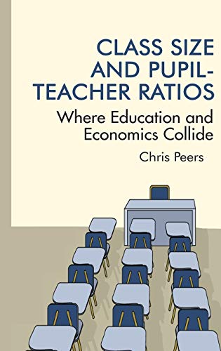 Class Size and Pupil¿Teacher Ratios: Where Education and Economics Collide(HC)