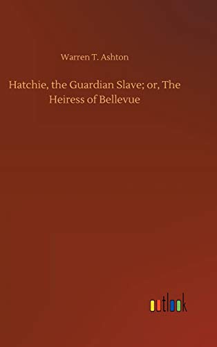 Hatchie, the Guardian Slave; or, The Heiress of Bellevue