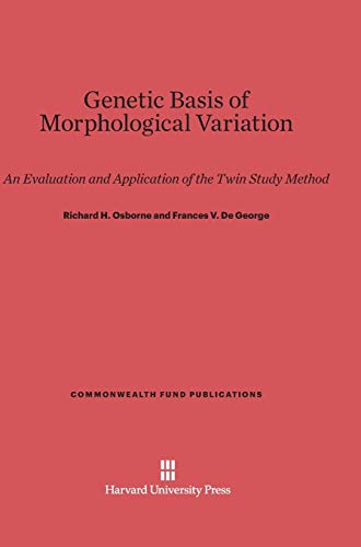 Genetic Basis of Morphological Variation: An Evaluation and Application of the Twin Study Method (Commonwealth Fund Publications, Band 82)
