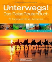 Unterwegs! Das Reiserouten Buch: Ein Reiseroutenplaner für die verschiedenen Jahreszeiten mit 80 Traumzielen und -routen wie der Route 66, dem Orient ... Highway: 80 Traumtouren für vier Jahreszeiten