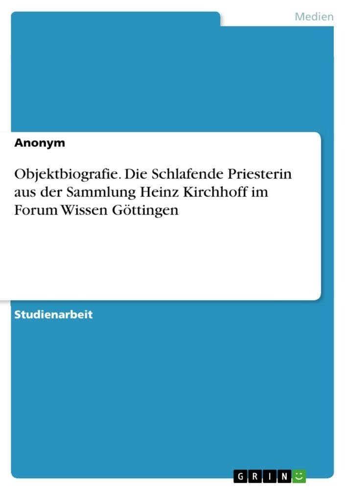 Objektbiografie. Die Schlafende Priesterin aus der Sammlung Heinz Kirchhoff im Forum Wissen Göttingen