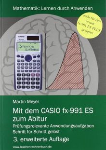 Mit dem CASIO fx-991 ES zum Abitur: Prüfungsrelevante Anwendungsaufgaben Schritt für Schritt gelöst