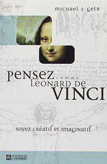 Pensez comme Léonard de Vinci : Soyer créatif et imaginatif (Hors Collection)