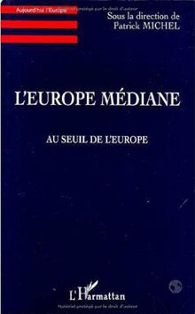 L'Europe médiane: Au seuil de l'Europe