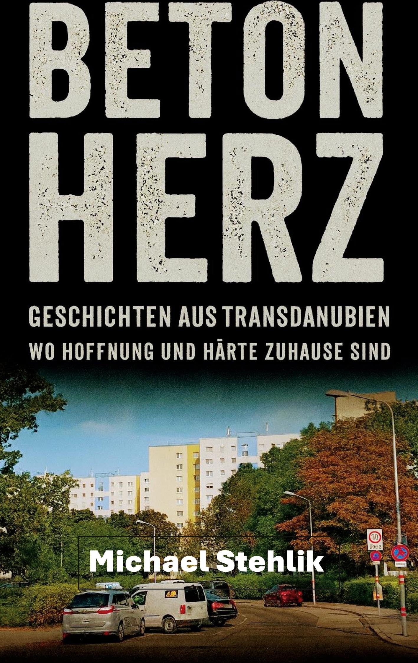 Beton Herz: Geschichten aus Transdanubien wo Hoffnung und Härte Zuhause sind.