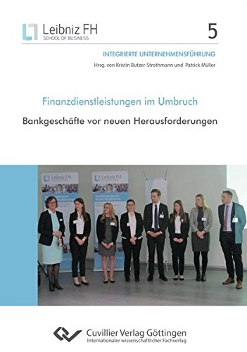 Finanzdienstleistungen im Umbruch: Bankgeschäfte vor neuen Herausforderungen (Integrierte Unternehmensführung)