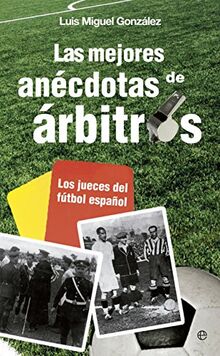 Las mejores anécdotas de árbitros : los jueces del fútbol español (Fuera de colección) von González, Luis Miguel  | Buch | Zustand sehr gut