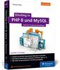 Einstieg in PHP 8 und MySQL: Ideal für Programmieranfänger. So programmieren Sie dynamische Websites mit PHP 8 und MySQL. Inkl. MariaDB