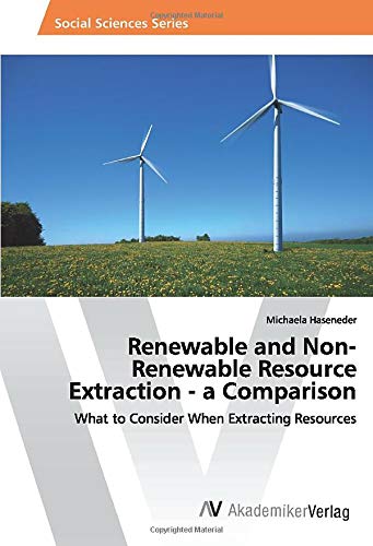 Renewable and Non-Renewable Resource Extraction - a Comparison: What to Consider When Extracting Resources