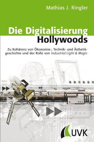 Die Digitalisierung Hollywoods: Zu Kohärenz von Ökonomie-, Technik- und Ästhetikgeschichte und der Rolle von Industrial Light & Magic