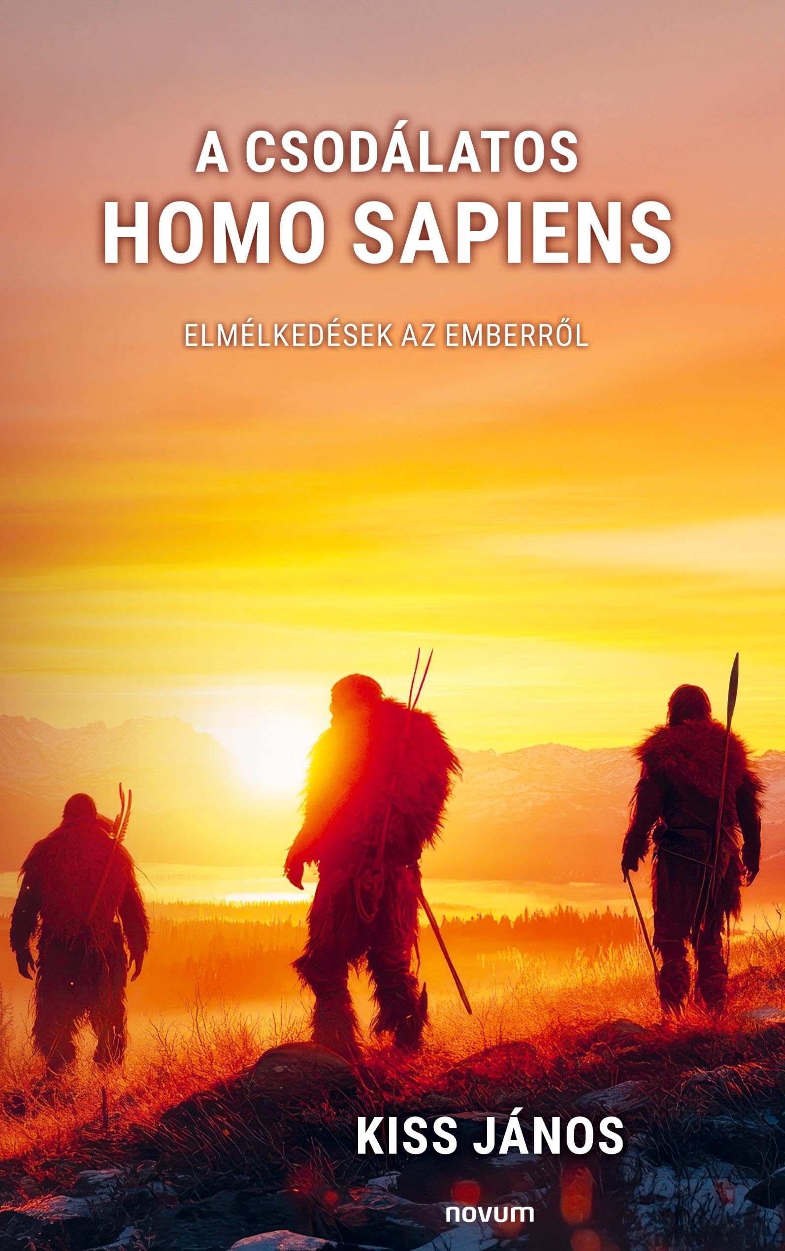 A csodálatos homo sapiens: Elmélkedések az emberről: Elmélkedések az emberr¿l