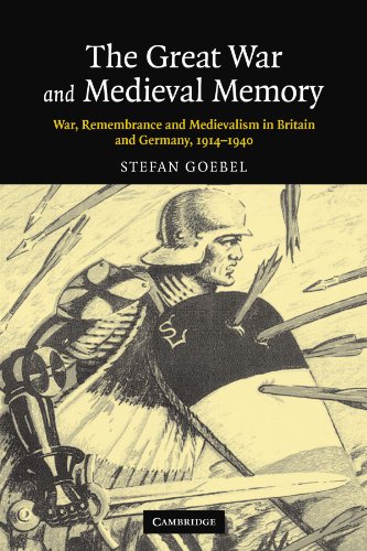 The Great War and Medieval Memory: War, Remembrance and Medievalism in Britain and Germany, 1914–1940 (Studies in the Social and Cultural History of Modern Warfare, Band 23)