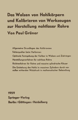 Das Walzen Von Hohlkörpern Und Das Kalibrieren Von Werkzeugen Zur Herstellung Nahtloser Rohre: Mit Einem Beitrag Von W. Lohmann: Spannungszustand Und ... Massiver Rundblöcke Im Schrägwalzprozeß