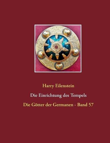 Die Einrichtung des Tempels: Die Götter der Germanen - Band 57