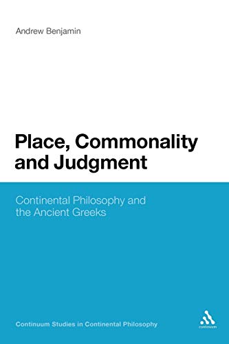 Place, Commonality and Judgment: Continental Philosophy and the Ancient Greeks (Continuum Studies in Continental Philosophy)